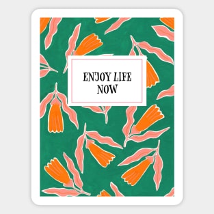 Enjoy life now: orange flowers Magnet